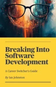 Breaking Into Software Development A Career Switcher's Guide