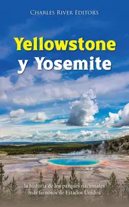 Yellowstone y Yosemite la historia de los parques nacionales más famosos de Estados Unidos (Spanish Edition)