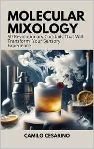 Molecular Mixology  50 Revolutionary Cocktails That Will Transform Your Sensory Experience