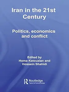 Iran in the 21st Century Politics, Economics & Conflict