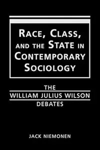 Race, Class, and the State in Contemporary Sociology The William Julius Wilson Debates