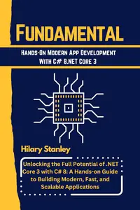 Fundamental Hands–On Modern App Development with C# 8 & .NET Core 3