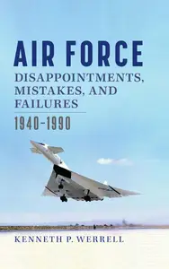 Air Force Disappointments, Mistakes, and Failures 1940–1990