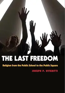 The Last Freedom Religion from the Public School to the Public Square