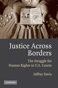 Justice Across Borders The Struggle for Human Rights in U.S. Courts