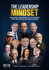 Leadership Mindset Unlocking the Secrets of the World's Most Influential Business Leaders