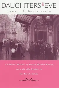 Daughters of Eve A Cultural History of French Theater Women from the Old Regime to the Fin de Siècle