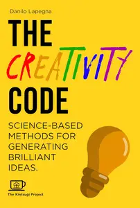 The Creativity Code Science–based methods for generating brilliant ideas