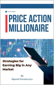 Price Action Millionaire Strategies for Earning Big in Any Market