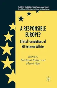 A Responsible Europe Ethical Foundations of EU External Affairs