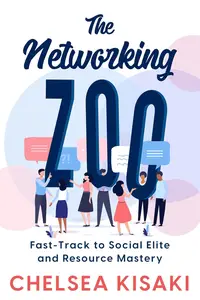 The Networking Zoo Fast–Track to Social Elite and Resource Mastery