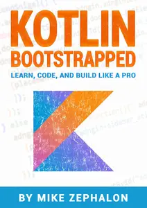 Kotlin Bootstrapped Learn, Code, and Build Like a Pro