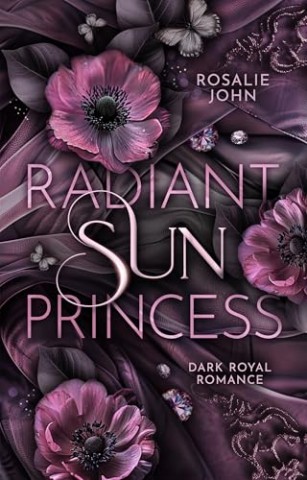 Cover: Rosalie John - Radiant Sun Princess: Band 1 von 2 (Dark Royal Romance)