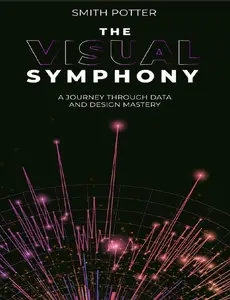 The Visual Symphony, A Journey Through Data and Design Mastery