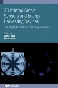 3D Printed Smart Sensors and Energy Harvesting Devices Concepts, fabrication and applications