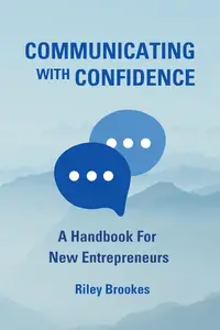 Communicating with Confidence A Handbook for New Entrepreneurs