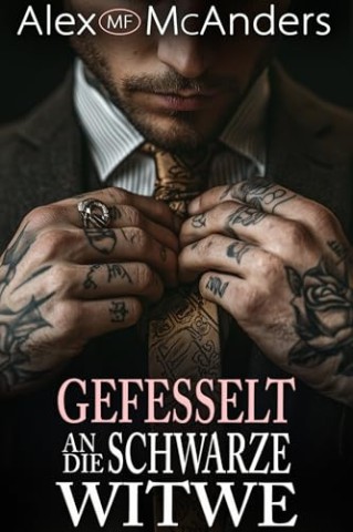 Cover: Alex (Mf) McAnders - Gefesselt an die Schwarze Witwe: Eine dunkle Mafia-Romanze (Mafias Besitz 1)