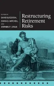 Restructuring Retirement Risks (Pension Research Council Series)