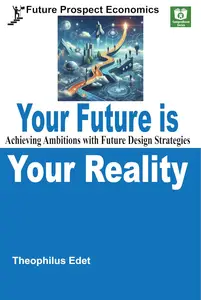 Your Future is Your Reality Achieving Ambitions with Future Design Strategies