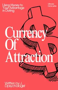 Currency of Attraction Using Money to Your Advantage in Dating