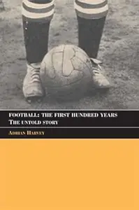 Football The First Hundred Years The Untold Story