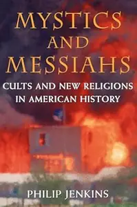 Mystics and Messiahs Cults and New Religions in American History