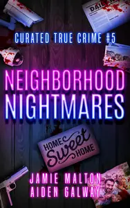 Curated True Crime #5 Neighborhood Nightmares