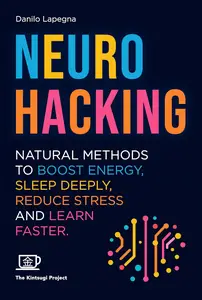 Neurohacking Natural methods to boost energy, sleep deeply, reduce stress and learn faster