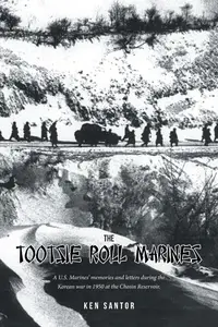 The Tootsie Roll Marines A U.S. Marines' memories and letters during the Korean war in 1950 at the Chosin Reservoir