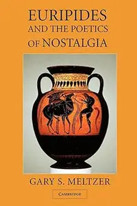 Euripides and the Poetics of Nostalgia