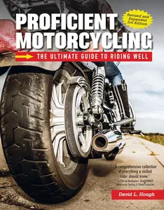 Proficient Motorcycling The Ultimate Guide to Riding Well, 3rd Edition