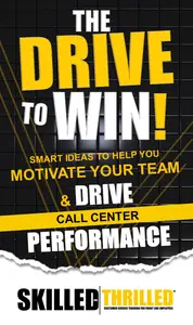 The Drive to Win Smart Ideas to Help You Motivate Your Team and Drive Call Center Performance