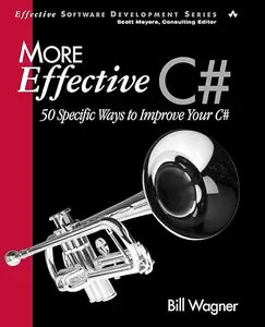 More Effective C# 50 Specific Ways to Improve Your C#