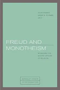 Freud and Monotheism Moses and the Violent Origins of Religion