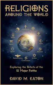 Religions Around the World Exploring the Beliefs of the 12 Major Faiths