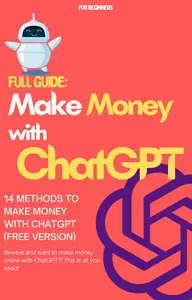 Full Step–by–Step Guide To Make Money Online With Chat GPT