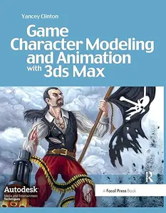 Game Character Modeling and Animation with 3ds Max