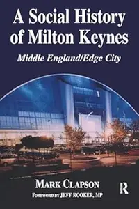 A Social History of Milton Keynes Middle EnglandEdge City