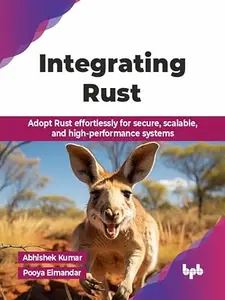 Integrating Rust Adopt Rust effortlessly for secure, scalable, and high–performance systems