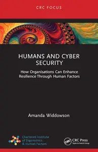 Humans and Cyber Security How Organisations Can Enhance Resilience Through Human Factors