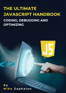 The Ultimate JavaScript Handbook Coding, Debugging, and Optimizing