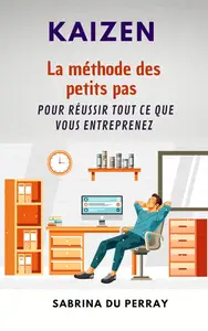 KAIZEN La méthode des petits pas pour réussir tout ce que vous entreprenez (French Edition)