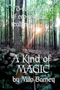 A Kind of Magic a three–volume novel of eco–magical realism