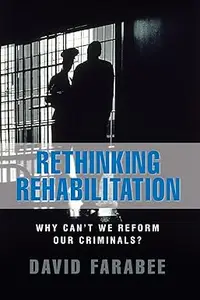 Rethinking Rehabilitation Why Can't We Reform Our Criminals