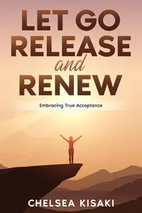 Let Go, Release and Renew Embracing True Acceptance