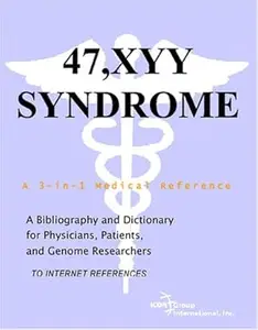 47,XYY Syndrome – A Bibliography and Dictionary for Physicians, Patients, and Genome Researchers