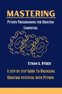 Mastering Python Programming For Quantum Computing