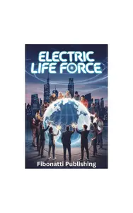 Electric Life Force How Bioelectricity Shaped Life, the Brain, and Consciousness