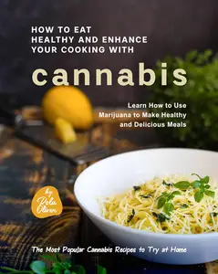 How to Eat Healthy and Enhance Your Cooking with Cannabis