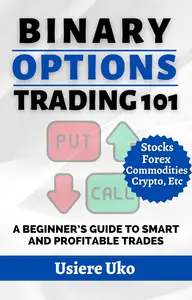 Binary Options Trading 101 A Beginner's Guide to Smart and Profitable Trades